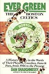 Ever Green The Boston Celtics: A History in the Words of Their Players, Coaches, Fans and Foes, from 1946 to the Present