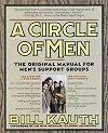 A Circle of Men: The Original Manual for Men's Support Groups - Bill Kauth