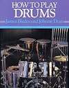 How to Play Drums: Everything You Need to Know to Play the Drums (How-to-Play Series)