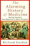 The Alarming History of Medicine/Amusing Anecdotes from Hippocrates to Heart Transplants