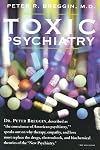 Toxic Psychiatry: Why Therapy, Empathy and Love Must Replace the Drugs, Electroshock, and Biochemical Theories of the "New Psychiatry"