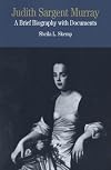 Judith Sargent Murray: A Brief Biography with Documents