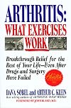 Arthritis: What Exercises Work: Breakthrough Relief for the Rest of Your Life Even After Drugs and Surgery Have Failed