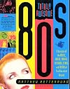 Totally Awesome 80s: A Lexicon of the Music, Videos, Movies, TV Shows, Stars, and Trends of that Decadent Decade