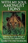 With My Soul Amongst Lions - A Moving Story Of The Struggle To Protect The Last African Lions