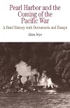 Pearl Harbor and the Coming of the Pacific War: A Brief History with Documents and Essays