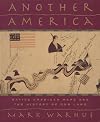 Another America: Native American Maps and the History of Our Land