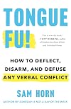 Tongue Fu!: How to Deflect, Disarm, and Defuse Any Verbal Conflict
