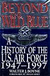 Beyond the Wild Blue: A History of the U.S. Air Force, 1947-1997