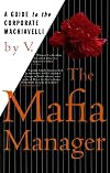 The Mafia Manager : A Guide to the Corporate Machiavelli