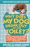 Why Does My Dog Drink Out of the Toilet: Answers and Advice for All Kinds of Dog Dilemmas