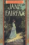 Jane Fairfax: The Secret Story of the Second Heroine in Jane Austen's Emma