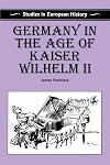 Germany in the Age of Kaiser Wilhelm II (Studies in European History)