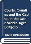 Courts, Counties and the Capital: Essays in Late Medieval Government and Society (Fifteenth Century S.)