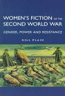 Women's Fiction of the Second World War: Gender, Power and Resistance
