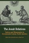 The Jesuit Relations: Natives and Missionaries in Seventeenth-Century North America
