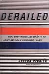 Derailed: What Went Wrong and What to Do About America's Passenger Trains