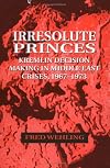 Irresolute Princes: Kremlin Decision Making in Middle East Crises, 1967-1973
