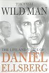 Wild Man: The Life and Times of Daniel Ellsberg