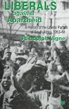Liberals Against Apartheid: A History of the Liberal Party of South Africa, 1953-68