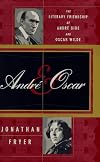 Andre & Oscar: The Literary Friendship of Andre Gide and Oscar Wilde