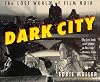 Dark city : the lost world of film noir