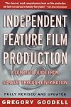 Independent Feature Film Production: A Complete Guide from Concept Through Distribution