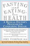 Fasting and Eating for Health: A Medical Doctor's Program for Conquering Disease