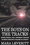 The Boys on the Tracks: Death, Denial, and a Mother's Crusade to Bring Her Son's Killers to Justice