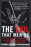 The Evil That Men Do: FBI Profiler Roy Hazelwood's Journey into the Minds of Sexual Predators