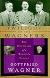 Twilight of the Wagners : the unveiling of a family's legacy