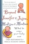 Beyond Jennifer & Jason, Madison & Montana: What to Name Your Baby Now