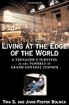 Living at the Edge of the World: A Teenager's Survival in the Tunnels of Grand Central Station