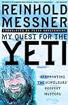 My Quest for the Yeti: Confronting the Himalayas' Deepest Mystery