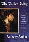 The Tailor King: The Rise and Fall of the Anabaptist Kingdom of Munster