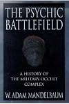 The Psychic Battlefield: A History of the Military-Occult Complex