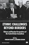 Ethnic Challenges Beyond Borders: Chinese and Russian Perspectives of the Central Asian Conundrum (St. Antony's Series)