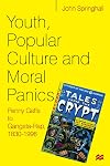 Youth, Popular Culture and Moral Panics: Penny Gaffs to Gangsta Rap, 1830-1996
