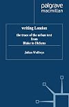 Writing London: The Trace of the Urban Text from Blake to Dickens