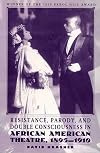 Resistance, Parody and Double Consciousness in African American Theatre, 1895-19