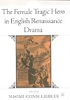 The Female Tragic Hero in English Renaissance Drama