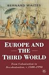 Europe and the Third World: From Colonisation to Decolonisation, c. 1500-1998