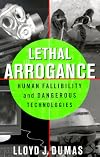 Lethal Arrogance: Human Fallibility and Dangerous Technologies