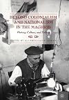 Beyond Colonialism and Nationalism in the Maghrib: History, Culture, and Politics