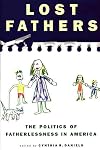Lost Fathers: The Politics of Fatherlessness in America