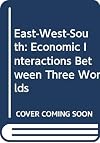 East-West-South: Economic Interactions Between Three Worlds (East-West European economic interaction workshop papers)