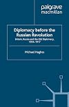 Diplomacy Before the Russian Revolution: Britain, Russia and the Old Diplomacy, 1894-1917 (Studies in Diplomacy)