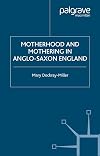 Motherhood and Mothering in Anglo-Saxon England (New Middle Ages)