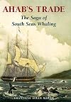 Ahab's Trade: The Saga of South Seas Whaling