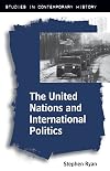 The United Nations and International Politics (Studies in Contemporary History)